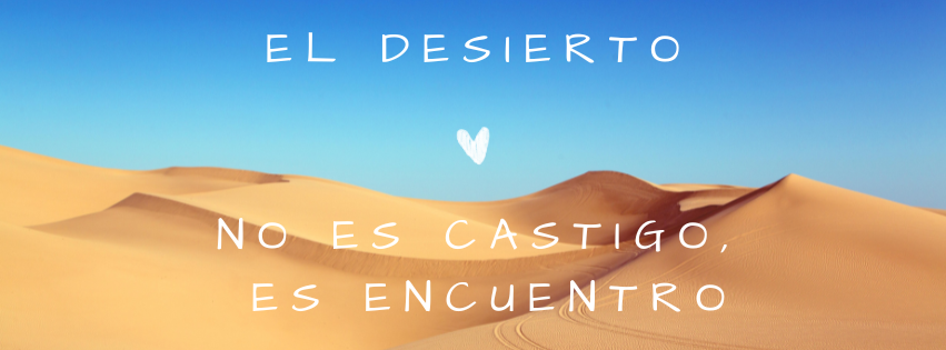 El desierto no es castigo, es encuentro