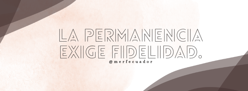 La permanencia exige fidelidad. 