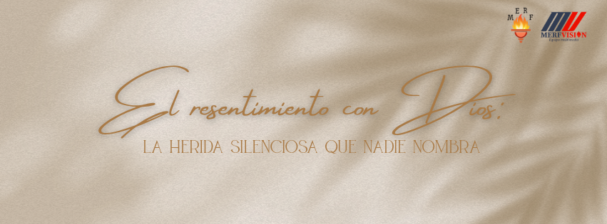 El resentimiento con Dios: la herida silenciosa que nadie nombra.
