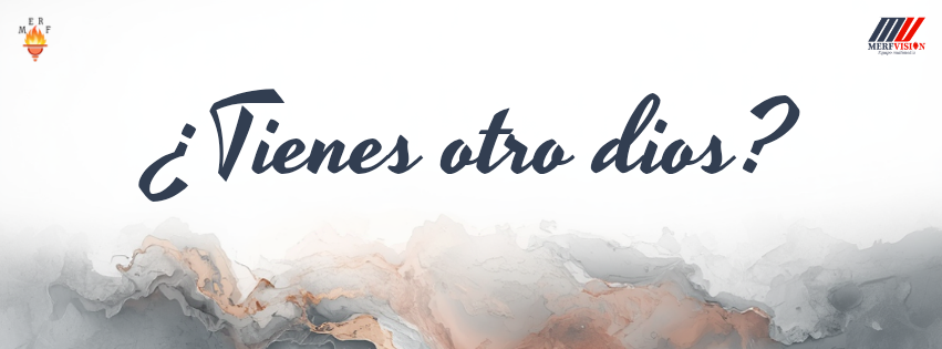 ¿Tienes otro dios?