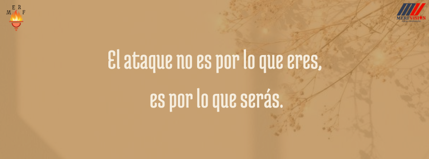 El ataque no es por lo que eres, es por lo que serás