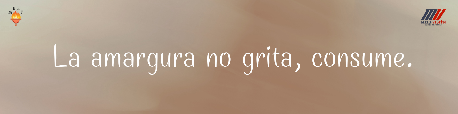 La amargura no grita, consume. 